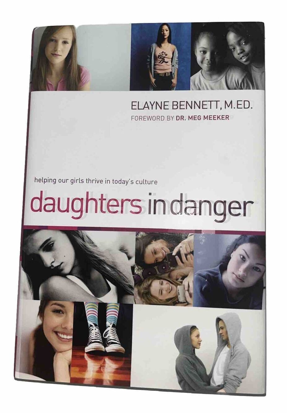 Daughters in Danger : Helping Our Girls Thrive in Today's Culture by Elayne...